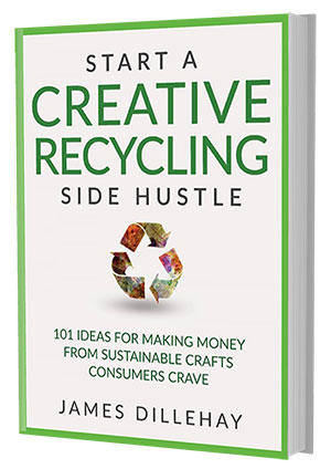 James Dillehay's Start a Creative Recycling Side Hustle