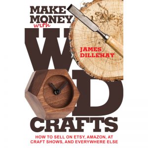 Make Money with Wood Crafts by James Dillehay